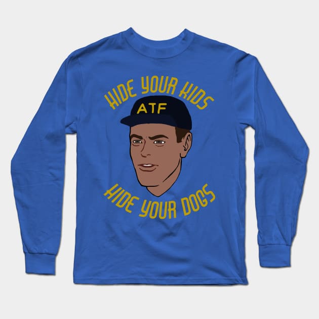 Hide Your Kids Hide Your Dogs - ATF Guy, Gun Meme Long Sleeve T-Shirt by SpaceDogLaika